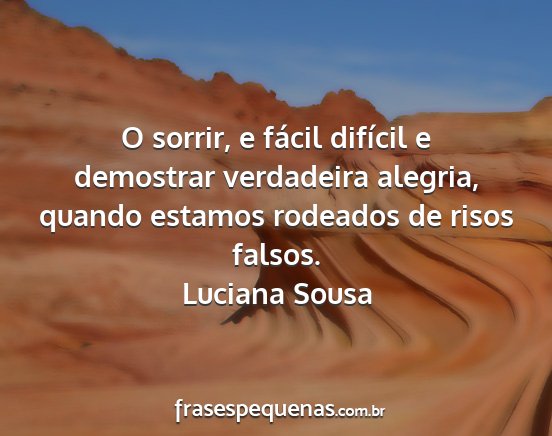 Luciana Sousa - O sorrir, e fácil difícil e demostrar...