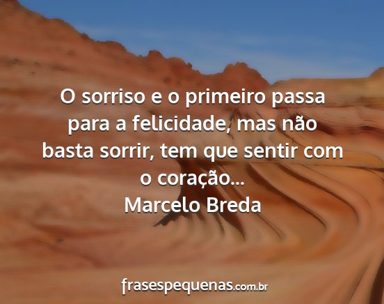 Marcelo Breda - O sorriso e o primeiro passa para a felicidade,...