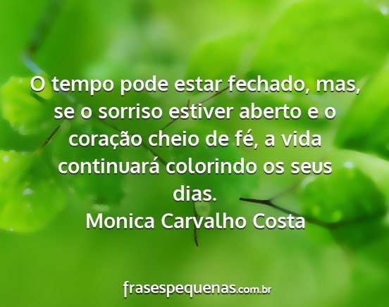 Monica Carvalho Costa - O tempo pode estar fechado, mas, se o sorriso...