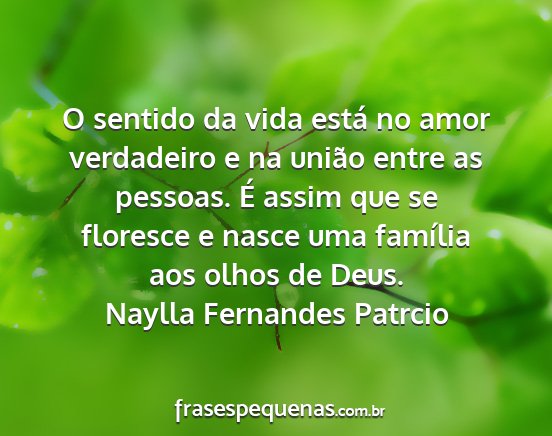 Naylla Fernandes Patrcio - O sentido da vida está no amor verdadeiro e na...