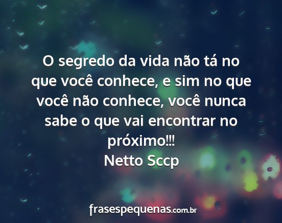 Netto Sccp - O segredo da vida não tá no que você conhece,...