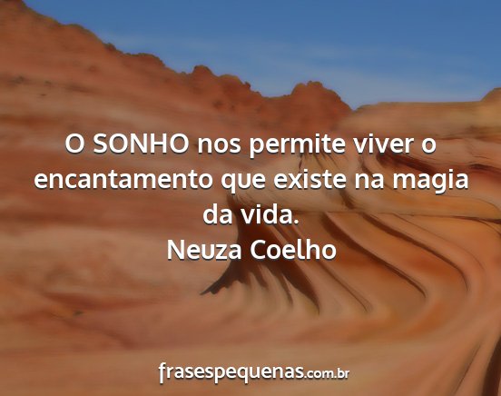 Neuza Coelho - O SONHO nos permite viver o encantamento que...