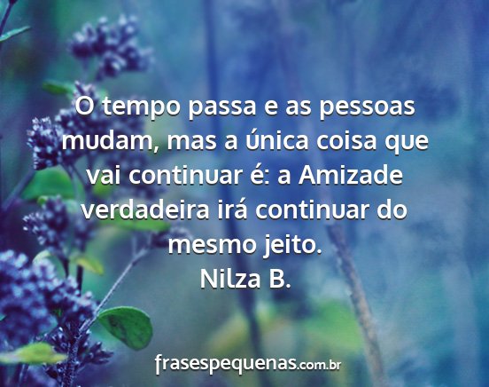 Nilza B. - O tempo passa e as pessoas mudam, mas a única...