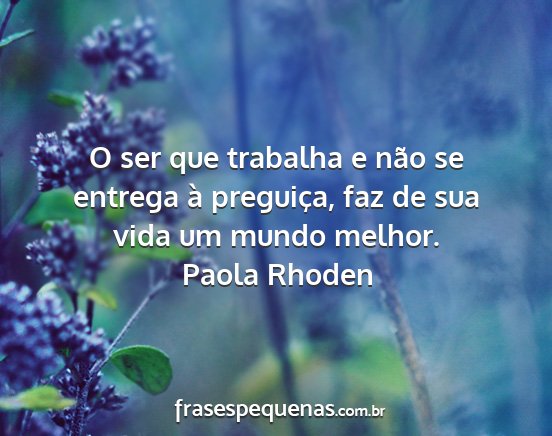 Paola Rhoden - O ser que trabalha e não se entrega à...