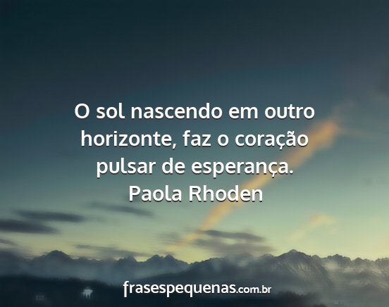 Paola Rhoden - O sol nascendo em outro horizonte, faz o...