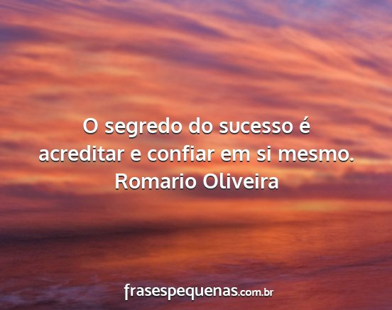 Romario Oliveira - O segredo do sucesso é acreditar e confiar em si...