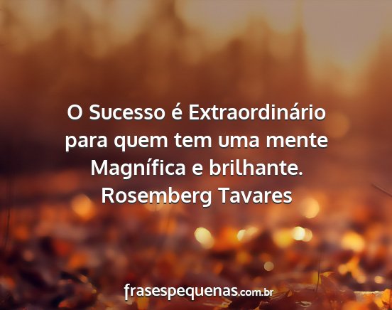 Rosemberg Tavares - O Sucesso é Extraordinário para quem tem uma...