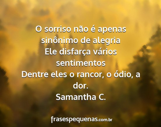 Samantha C. - O sorriso não é apenas sinônimo de alegria Ele...