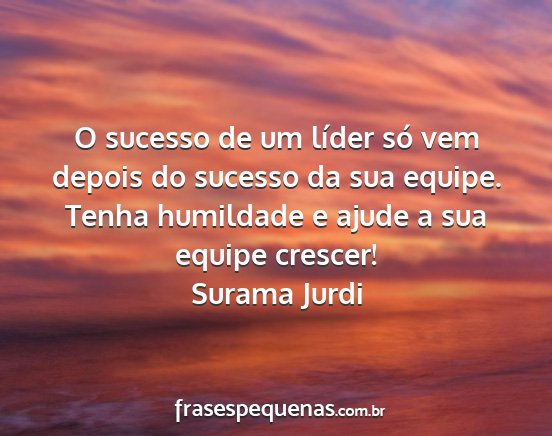 Surama Jurdi - O sucesso de um líder só vem depois do sucesso...