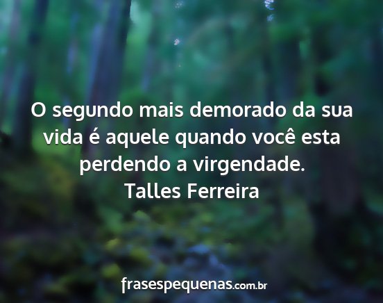 Talles Ferreira - O segundo mais demorado da sua vida é aquele...