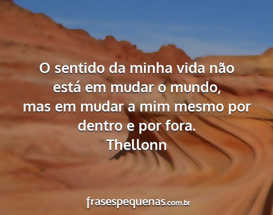 Thellonn - O sentido da minha vida não está em mudar o...