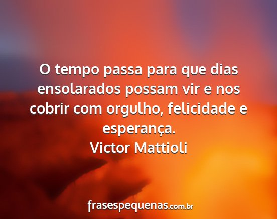 Victor Mattioli - O tempo passa para que dias ensolarados possam...