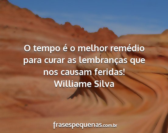 Williame Silva - O tempo é o melhor remédio para curar as...
