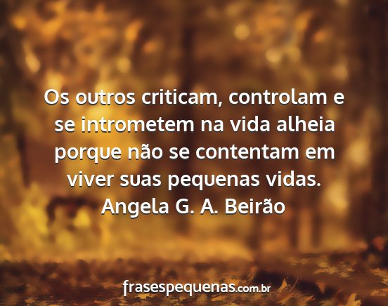 Angela G. A. Beirão - Os outros criticam, controlam e se intrometem na...