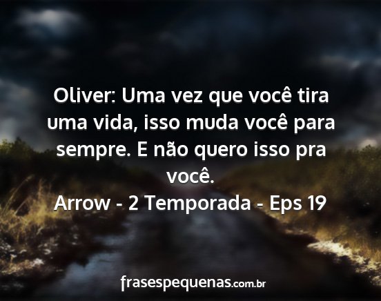 Arrow - 2 Temporada - Eps 19 - Oliver: Uma vez que você tira uma vida, isso...
