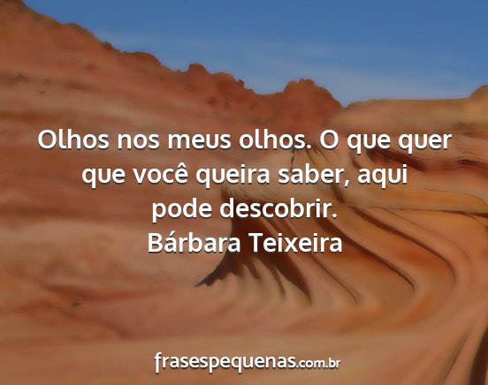 Bárbara Teixeira - Olhos nos meus olhos. O que quer que você queira...