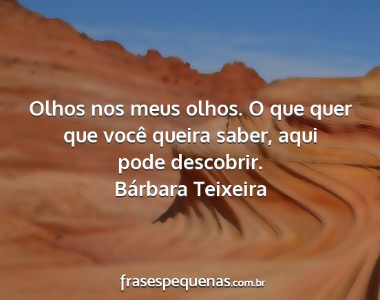 Bárbara Teixeira - Olhos nos meus olhos. O que quer que você queira...