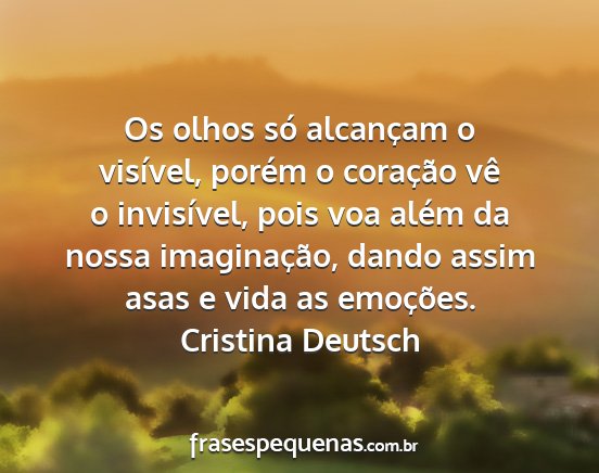 Cristina Deutsch - Os olhos só alcançam o visível, porém o...