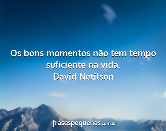 David Netilson - Os bons momentos não tem tempo suficiente na...