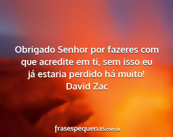 David Zac - Obrigado Senhor por fazeres com que acredite em...