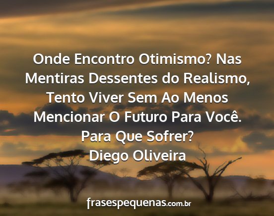 Diego Oliveira - Onde Encontro Otimismo? Nas Mentiras Dessentes do...