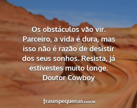 Doutor Cowboy - Os obstáculos vão vir. Parceiro, a vida é...