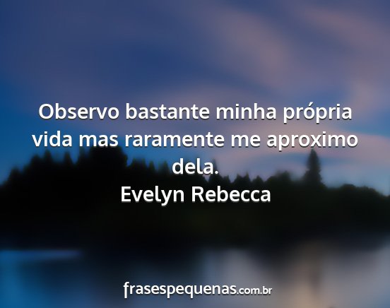 Evelyn Rebecca - Observo bastante minha própria vida mas...