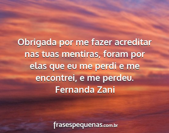 Fernanda Zani - Obrigada por me fazer acreditar nas tuas...