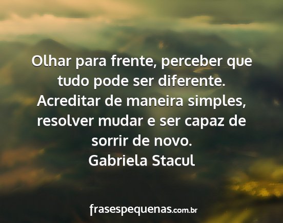 Gabriela Stacul - Olhar para frente, perceber que tudo pode ser...