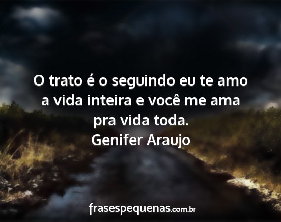 Genifer Araujo - O trato é o seguindo eu te amo a vida inteira e...