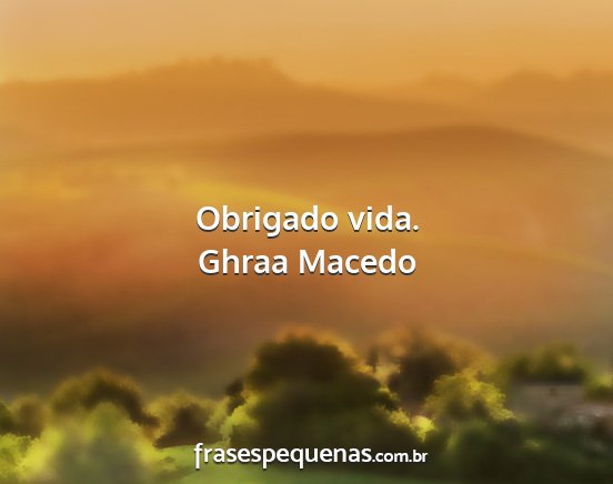 Ghraa Macedo - Obrigado vida....