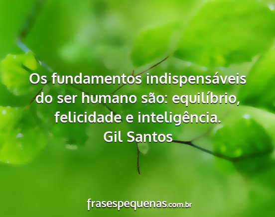 Gil Santos - Os fundamentos indispensáveis do ser humano...