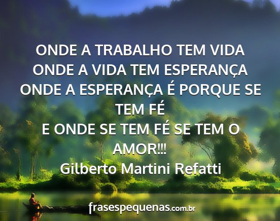 Gilberto Martini Refatti - ONDE A TRABALHO TEM VIDA ONDE A VIDA TEM...