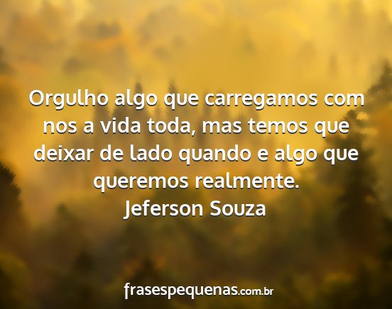 Jeferson Souza - Orgulho algo que carregamos com nos a vida toda,...