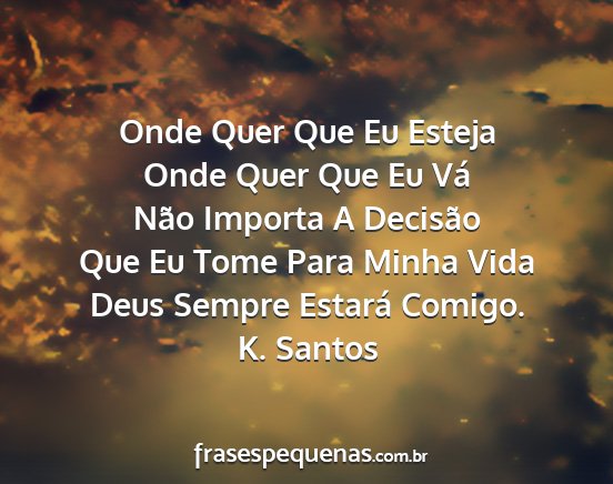 K. Santos - Onde Quer Que Eu Esteja Onde Quer Que Eu Vá Não...