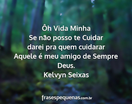 Kelvyn Seixas - Ôh Vida Minha Se não posso te Cuidar darei pra...