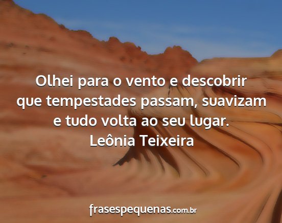 Leônia Teixeira - Olhei para o vento e descobrir que tempestades...