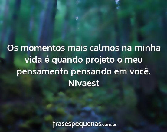 Nivaest - Os momentos mais calmos na minha vida é quando...