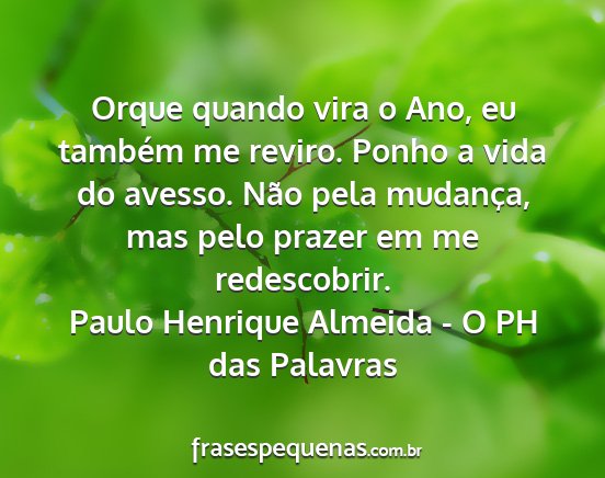 Paulo Henrique Almeida - O PH das Palavras - Orque quando vira o Ano, eu também me reviro....