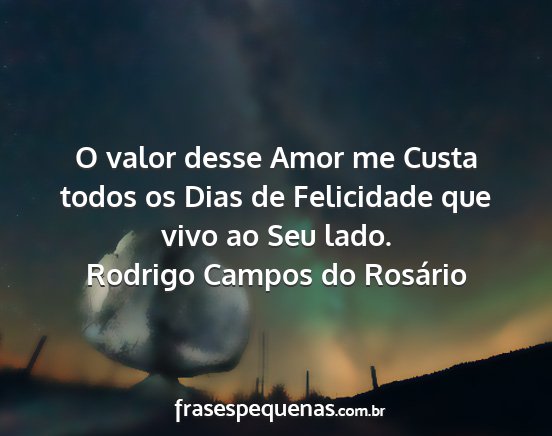 Rodrigo Campos do Rosário - O valor desse Amor me Custa todos os Dias de...