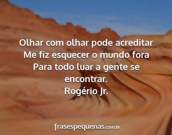 Rogério Jr. - Olhar com olhar pode acreditar Me fiz esquecer o...