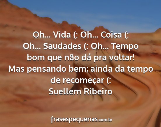 Suellem Ribeiro - Oh... Vida (: Oh... Coisa (: Oh... Saudades (:...