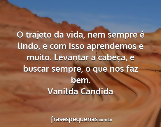 Vanilda Candida - O trajeto da vida, nem sempre é lindo, e com...