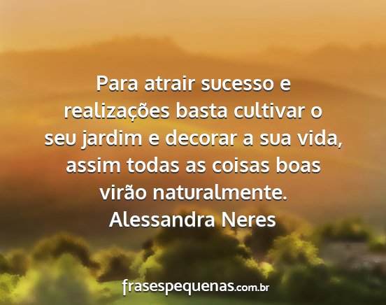 Alessandra Neres - Para atrair sucesso e realizações basta...