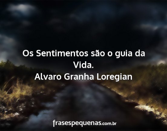 Alvaro Granha Loregian - Os Sentimentos são o guia da Vida....