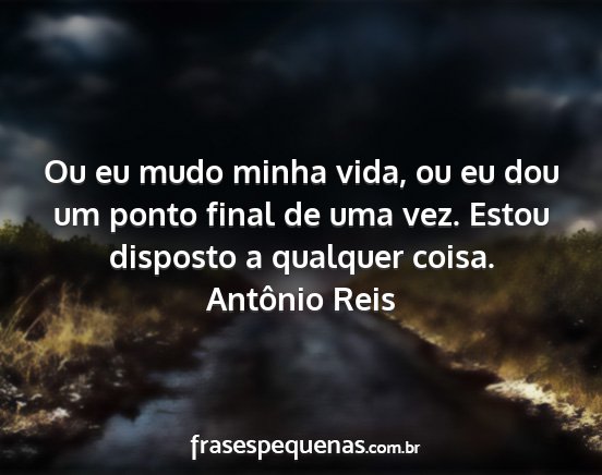 Antônio Reis - Ou eu mudo minha vida, ou eu dou um ponto final...