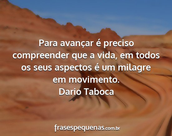 Dario Taboca - Para avançar é preciso compreender que a vida,...