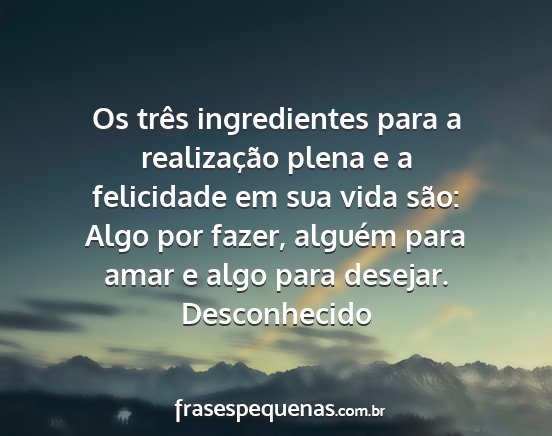 Desconhecido - Os três ingredientes para a realização plena e...
