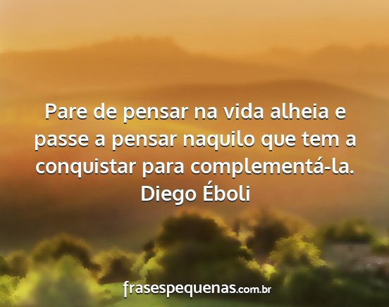Diego Éboli - Pare de pensar na vida alheia e passe a pensar...