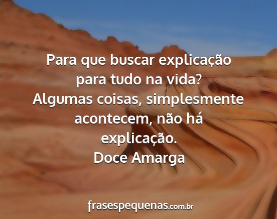 Doce Amarga - Para que buscar explicação para tudo na vida?...